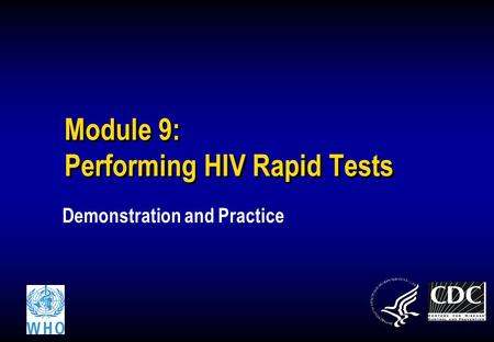 Module 9: Performing HIV Rapid Tests Demonstration and Practice.