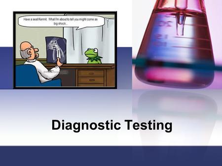 Diagnostic Testing. A diagnostic test is any kind of medical test performed to aid in the diagnosis or detection of disease. to diagnose diseases to measure.