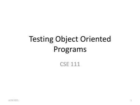 Testing Object Oriented Programs CSE 111 4/28/20151.