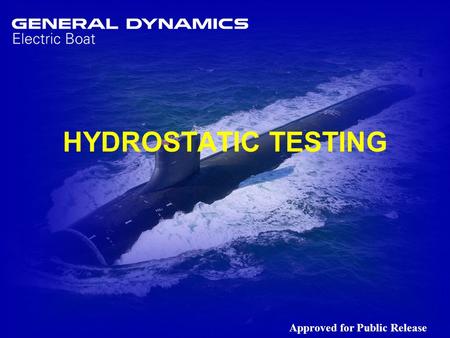 1 HYDROSTATIC TESTING Approved for Public Release.