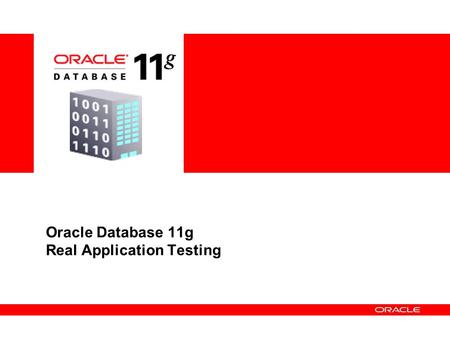 Oracle Database 11g Real Application Testing. 2 What is Real Application Testing? New database option available with EE only Includes two new features.