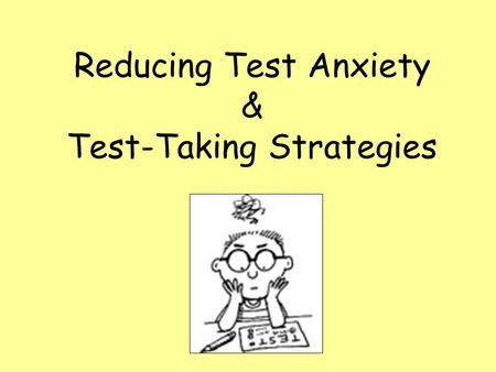 Reducing Test Anxiety & Test-Taking Strategies. What is Test Anxiety? “Test anxiety is actually a type of performance anxiety — a feeling someone might.