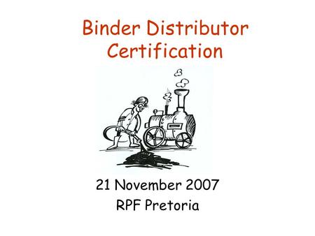 Binder Distributor Certification 21 November 2007 RPF Pretoria.