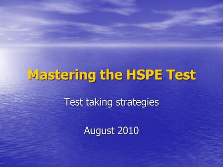 Mastering the HSPE Test Test taking strategies August 2010.