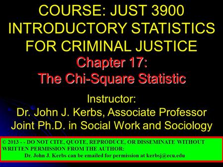 COURSE: JUST 3900 INTRODUCTORY STATISTICS FOR CRIMINAL JUSTICE Instructor: Dr. John J. Kerbs, Associate Professor Joint Ph.D. in Social Work and Sociology.