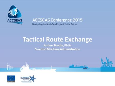 Tactical Route Exchange Anders Brodje, PhLic Swedish Maritime Administration.