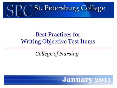 College of Nursing January 2011 Best Practices for Writing Objective Test Items.