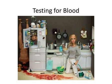 Testing for Blood.