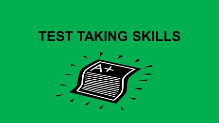 TEST TAKING SKILLS. Read and understand all instructions before beginning the test. Look for words like ALL, ONLY, TWO OUT OF THREE Take practice tests.