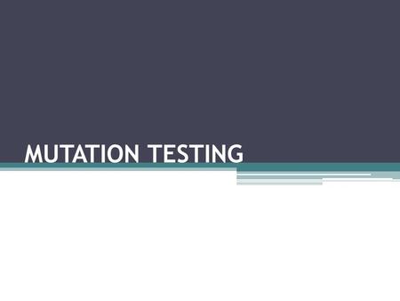 MUTATION TESTING. Mutation testing is a technique that focuses on measuring the adequacy (quality) of test data (or test cases). Modify a program by introducing.