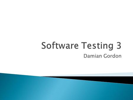 Software Testing 3 Damian Gordon.