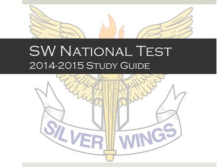 SW National Test 2014-2015 Study Guide. Basic SW Knowledge  Motto: Knowledge, wisdom and courage to serve  Colors  Blue - Representing the sky above.