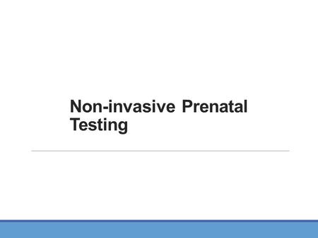 Non-invasive Prenatal Testing