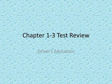 Chapter 1-3 Test Review Driver’s Education. List the 5 restrictions you must follow while on you special learners permit.