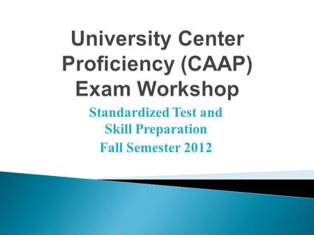 Standardized Test and Skill Preparation Fall Semester 2012.
