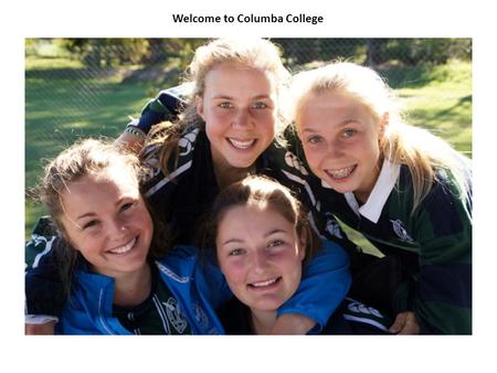 Welcome to Columba College. OPEN DAY Friday, 2nd August 9.00 am. to 1.00 p.m. Tours of the School and Boarding Residences 1.00 p.m. Principal’s address.