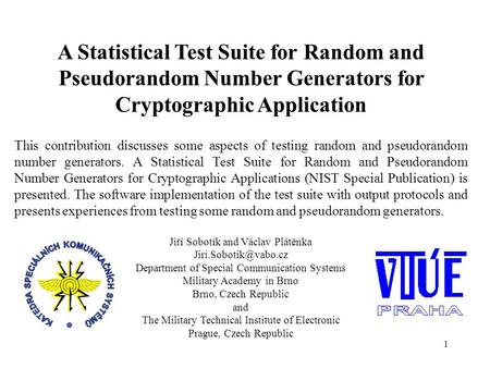 1 A Statistical Test Suite for Random and Pseudorandom Number Generators for Cryptographic Application This contribution discusses some aspects of testing.