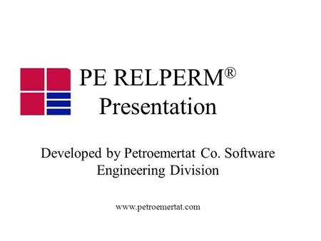 PE RELPERM ® Presentation Developed by Petroemertat Co. Software Engineering Division www.petroemertat.com.