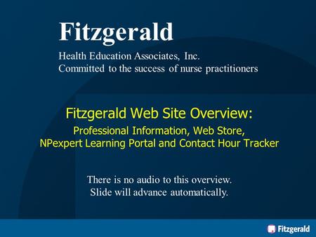 Fitzgerald Health Education Associates, Inc. Committed to the success of nurse practitioners Fitzgerald Web Site Overview: Professional Information, Web.
