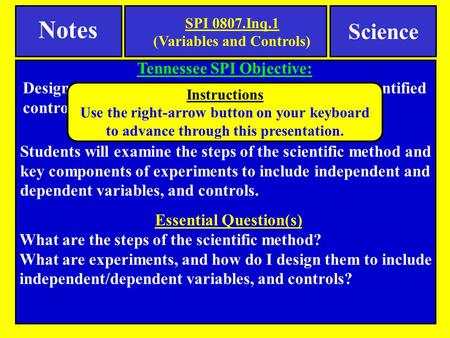 Tennessee SPI Objective: Design a simple experimental procedure with an identified control and appropriate variables. Notes Science Essential Learning.
