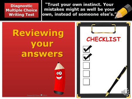 “Trust your own instinct. Your mistakes might as well be your own, instead of someone else’s.” Reviewing your answers Reviewing your answers Diagnostic.