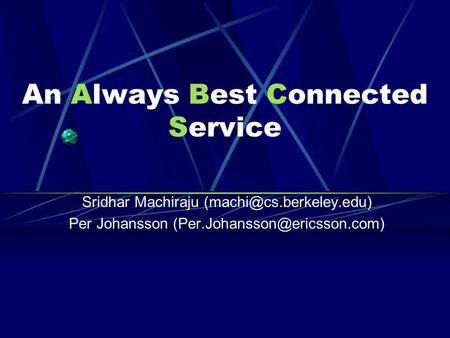 An Always Best Connected Service Sridhar Machiraju Per Johansson