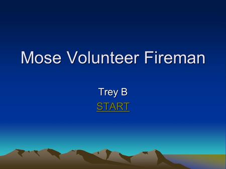 Mose Volunteer Fireman Trey B START. Moose reached into his hat and pulled out a tiny crying infant. The fire bell began to ringThe fire bell began.