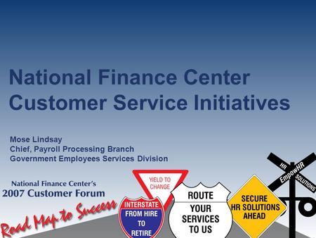 National Finance Center Customer Service Initiatives Mose Lindsay Chief, Payroll Processing Branch Government Employees Services Division.