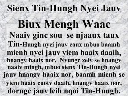 Sienx Tin-Hungh Nyei Jauv Biux Mengh Waac Naaiv ginc sou se njaaux taux Tin- Hungh nyei jauv caux mbuo baamh mienh nyei jauv yiem haaix daaih, hnangv.
