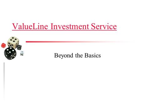 ValueLine Investment Service Beyond the Basics. What You Will Learn u How to navigate through the service. u What each of the six publications cover.