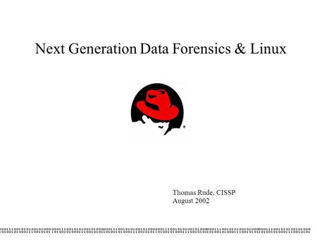 Next Generation Data Forensics & Linux Thomas Rude, CISSP August 2002.