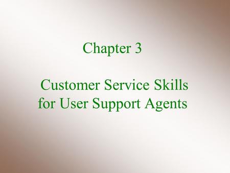 Chapter 3 Customer Service Skills for User Support Agents