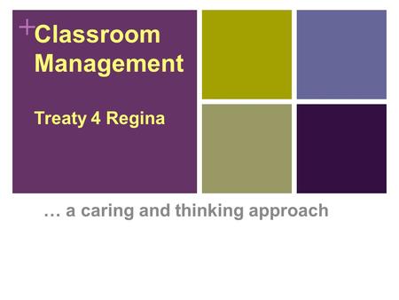 + Classroom Management Treaty 4 Regina … a caring and thinking approach.
