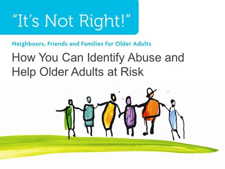 How You Can Identify Abuse and Help Older Adults at Risk.