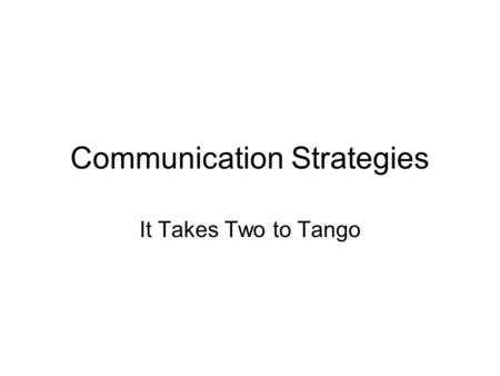 Communication Strategies It Takes Two to Tango. Don’t try to hide your hearing loss Listener: Acknowledge your hearing loss and tell who you are communicating.