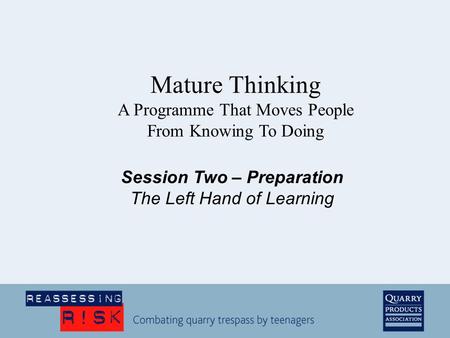 Session Two – Preparation The Left Hand of Learning Mature Thinking A Programme That Moves People From Knowing To Doing.