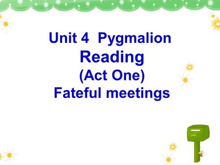 Unit 4 Pygmalion Reading (Act One) Fateful meetings.