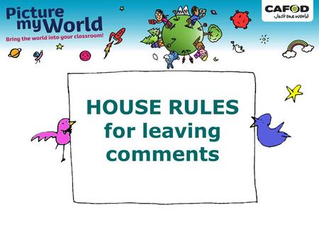 HOUSE RULES for leaving comments. Don’t give out any personal information, such as where you live, your phone number or email address, your school or.