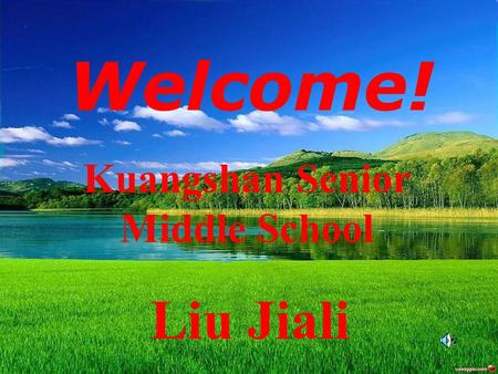 Welcome! Kuangshan Senior Middle School Liu Jiali.