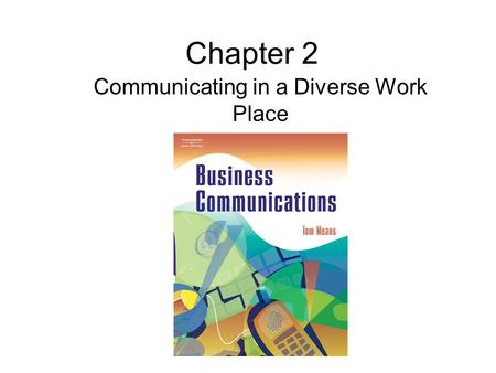 Chapter 2 Communicating in a Diverse Work Place. Case 2 A highly successful German automotive company recently merged with a U.S. carmaker. Members of.