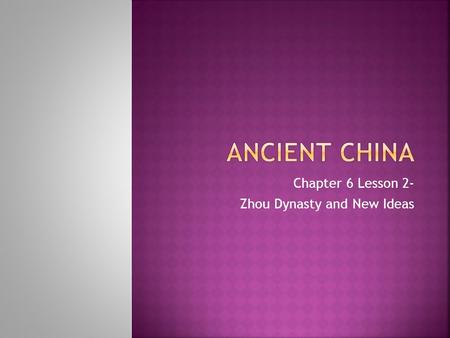 Chapter 6 Lesson 2- Zhou Dynasty and New Ideas