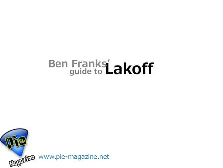 Guide to Lakoff Ben Franks’ www.pie-magazine.net.