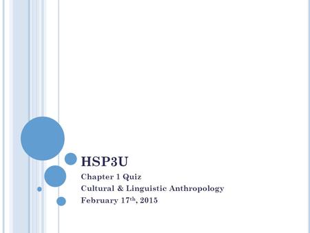 Chapter 1 Quiz Cultural & Linguistic Anthropology February 17th, 2015