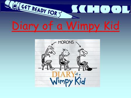Diary of a Wimpy Kid.