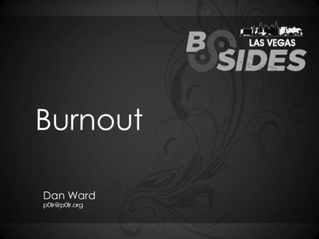 Burnout Dan Ward What is Burnout? “Burnout is a prolonged response to chronic emotional and interpersonal stressors on the job, and is.