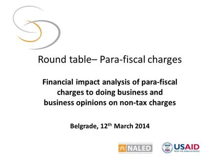 Round table– Para-fiscal charges Financial impact analysis of para-fiscal charges to doing business and business opinions on non-tax charges Belgrade,