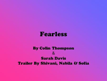 Fearless By Colin Thompson & Sarah Davis Trailer By Shivani, Nabila & Sofia.