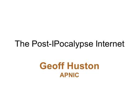 The Post-IPocalypse Internet Geoff Huston APNIC. The mainstream telecommunications industry has a rich history.