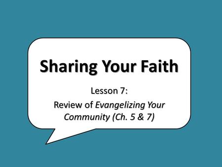 Sharing Your Faith Lesson 7: Review of Evangelizing Your Community (Ch. 5 & 7)