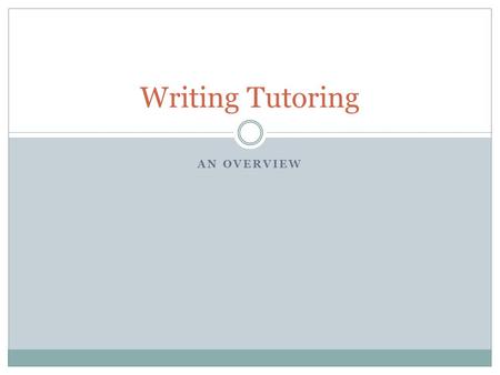 AN OVERVIEW Writing Tutoring. First Off: The University Writing Center The University Writing Center (UWC) is a safe space for students to receive one-on-one.
